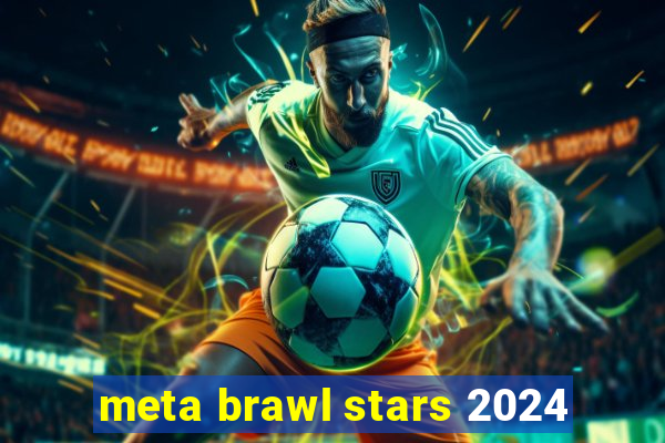 meta brawl stars 2024